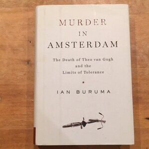 Murder in Amsterdam Ian Buruma the Death of Theo Van Gogh & Limits of Tolerance